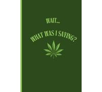 Wait…What Was I Saying?: A Journal for Highdeas, Munchie Masterpieces, and Thoughts Too Good to Forget (But Probably Will)