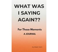 Wait...What Was I Saying Again??: For Those Moments - A JOURNAL