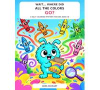 WAIT… WHERE DID ALL THE COLORS GO?: A Silly Coloring Mystery for Kids Ages 4-10