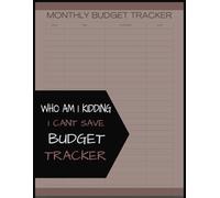 Wait Who Am I Kidding I Cant Save: Wait Who Am I Kidding I Cant Save Budget Planner: Date, Item, Category and Cost 100 pages