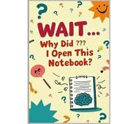 Wait… Why Did I Open This Notebook?: Note-Book Journal for Humour Thoughts, Notes & Things That Might Remember Later | Birthday Gift |