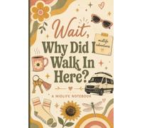 Wait, Why Did I Walk In Here?: A Fun Retro Journal for Women | Blank Lined Notebook | Self-Care Gift for Women Over 40, 50 & 60