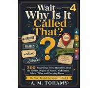 Wait-Why Is It Called That?: 300 Surprising Trivia Questions About the Hidden Origins of Names, Nicknames, Labels, Titles, and Everyday Terms
