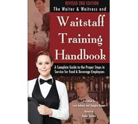 Waiter & Waitress Wait Staff Training Handbook A Complete Guide to The Proper Steps in Service Revised 2nd Edition: A Complete Guide to the Proper Steps in Service