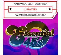 Waiters, L.J. - Baby Who's Been Foolin' You / Why Must A Man Be A