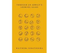 Waithera Sebatindira Through an Addict's Looking-Glass (Tascabile)
