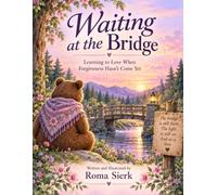 Waiting at the Bridge: A Gentle Story About Love, Forgiveness, and Hope