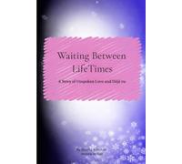 Waiting Between LifeTimes: A Story of Unspoken Love and Déjà vu