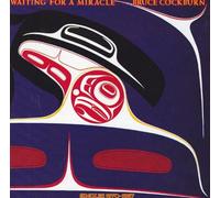 Waiting for a Miracle - Singles 1970-1987 by Bruce Cockburn