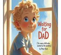 WAITING FOR DAD: For Every Child Who Waited by the Window