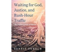Waiting for God, Justice, and Rush-Hour Traffic: The Creative Activity of Patience
