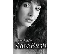 John Mendelssohn Waiting for Kate Bush (Tascabile)