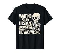 Waiting For My Husband To Admit He Was Wrong Maglietta