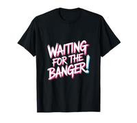 Waiting for The Banger Maglietta