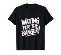 Waiting for The Banger Maglietta