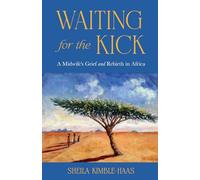 Waiting for the Kick: A Midwife's Grief and Rebirth in Africa