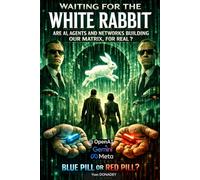 WAITING FOR THE WHITE RABBIT: Are AI, Agents and networks building our Matrix, for real ?