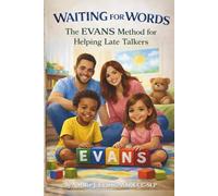 Waiting for Words:: The EVANS Method™ for Helping Late Talkers