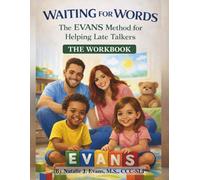 Waiting for Words: The EVANS Method for Helping Late Talkers - The Workbook