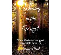 Waiting in the Why?: When God does not give immediate answers