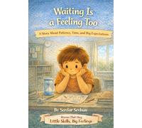 Waiting Is a Feeling Too: A Story About Patience, Time, and Big Expectations