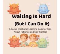 Waiting Is Hard (But I Can Do It): A Social Emotional Learning Book for Kids About Patience and Self-Control