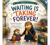 Waiting Is Taking Forever!: A Gentle Story About Patience, Flexibility, and What We Can Choose While We Wait