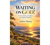 WAITING ON GOD!: A 21st Century Update of Andrew Murray