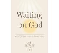 Waiting on God: A 90-Day Guided Journal to Trust His Timing