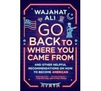 Wajahat Ali Go Back to Where You Came From (Tascabile)