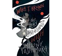 Waka T. Brown The Very Unfortunate Wish of Melony Yoshimura (Copertina rigida)