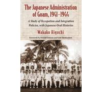 Wakako Higuchi The Japanese Administration of Guam, 1941-1944 (Tascabile)