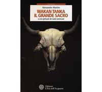 Wakan Tanka. Il grande sacro. La via spirituale dei nativi americani