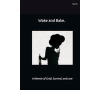 Wake and Bake: A Memoir of Grief, Survival, and Love