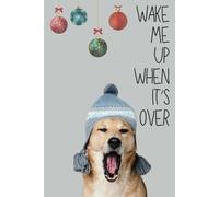 Wake Me Up When It’s Over - Christmas Lined Notepad, Funny Dog Journal Notebook: 6x9 inches, 100 Lined Pages, Matte Cover