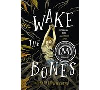 Wake the Bones: A Novel
