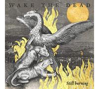 Wake the Dead - Still Burning [Import]