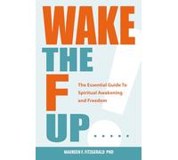 Wake the F Up: The Essential Guide to Spiritual Awakening and Freedom
