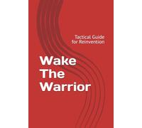 Wake The Warrior: Tactical Guide for Reinvention