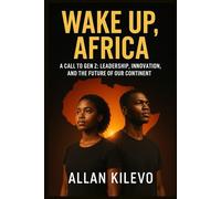 Wake Up Africa: A Call to Gen Z: Leadership, Innovation, and the Future of Our Continent