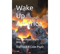 Wake Up America,: The Apocalypse Begins With You