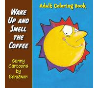 Wake Up and Smell the Coffee: Sunny Cartoons by Benjamin