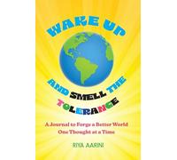 Wake Up and Smell the Tolerance: A Journal to Forge a Better World One Thought at a Time