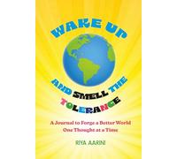Wake Up and Smell the Tolerance: A Journal to Forge a Better World One Thought at a Time