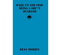 Wake Up and Stop Being A Shi**y Husband
