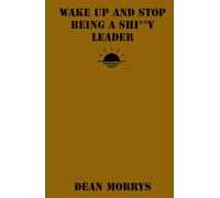 Wake Up and Stop Being a Shi**y Leader