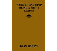 Wake Up and Stop Being a Shi**y Leader