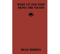Wake Up and Stop Being The Victim