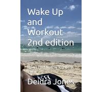 Wake Up and Workout 2nd edition: How I Lost Nearly 100 Lbs in 1 Year