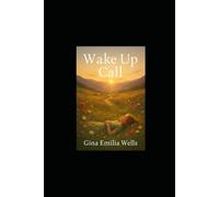 Wake Up Call: A Journey Through Pain, Healing, and Awakening